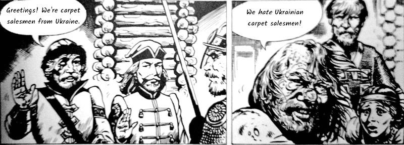 "Greetings! We're carpet salesmen from Ukraine." "We hate Ukrainian carpet salesmen!"