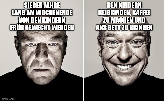 Dean Norris reaction meme. Links genervter Blick mit dem Text: SIEBEN JAHRE LANG AM WOCHENENDE VON DEN KINDERN FRÜH GEWECKT WERDEN. Rechts glücklicher Blick mit dem Text: DEN KINDERN BEIBRINGEN, KAFFEE ZU MACHEN UND ANS BETT ZU BRINGEN 